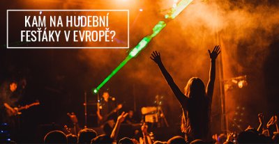 Kam na hudební festivaly v Evropě?